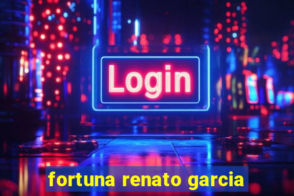 fortuna renato garcia